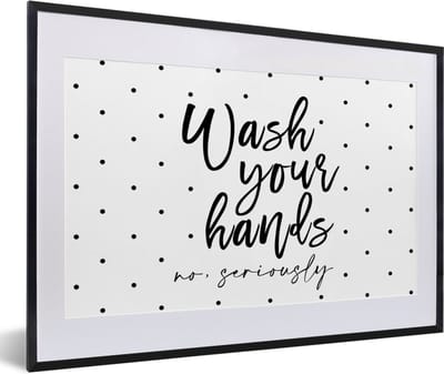Fotolijst incl. Poster - Spreuken - Quotes - Wash your hands no seriously - 60x40 cm - Posterlijst