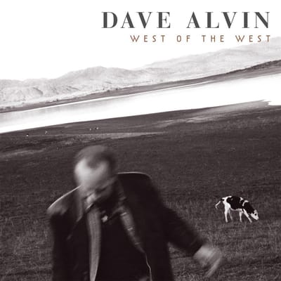 West Of The West - Dave Alvin
