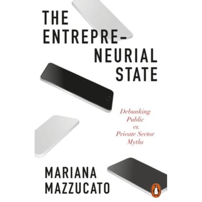 The Entrepreneurial State - Mariana Mazzucato