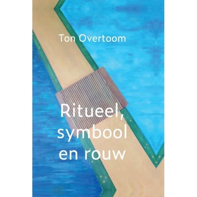 Ritueel, Symbool En Rouw - Ton Overtoom