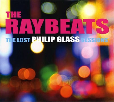 The Raybeats - The Lost Philip Glass Sessions (CD)