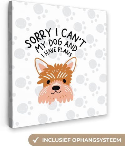 Canvas Schilderij Quotes - Hond - Spreuken - Sorry I can't my dog and I have plans - 20x20 cm - Wanddecoratie