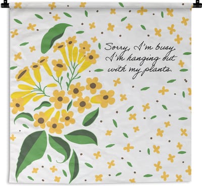 Wandkleed - Wanddoek - Sorry I'm busy I'm hanging out with my plants - Spreuken - Quotes - Bloemen - 180x180 cm - Wandtapijt