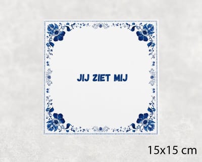 Spreuk tegel 15x15 cm Jij ziet mij