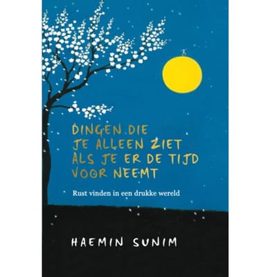 Dingen Die Je Alleen Ziet Als Je Er De Tijd Voor Neemt - Haemin Sunim