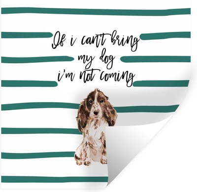 Muurstickers - Sticker Folie - Spreuken - Quotes - Honden - If I can't bring my dog I'm not coming - 100x100 cm - Plakfolie - Muurstickers Kinderkamer - Zelfklevend Behang XXL - Zelfklevend behangpapier - Stickerfolie
