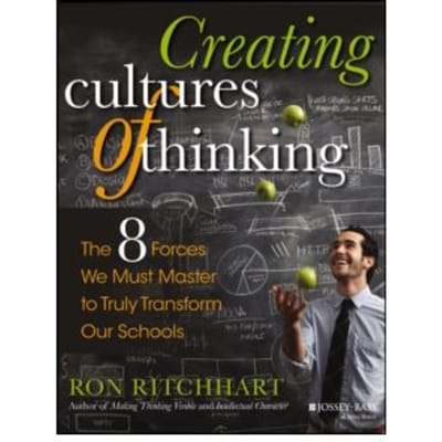 Creating cultures of thinking : the 8 forces we must master to truly transform our schools - Ron Ritchhart