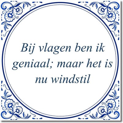 Tegeltje met standaard - Bij vlagen ben ik geniaal; maar het is nu windstil