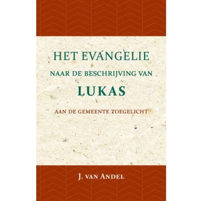 Het Evangelie Naar De Beschrijving Van Lukas - J. van Andel