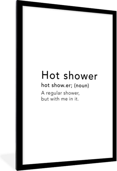 Fotolijst incl. Poster - Spreuken - Quotes - A regular shower but with me in it - Hot shower - Shower - 80x120 cm - Posterlijst