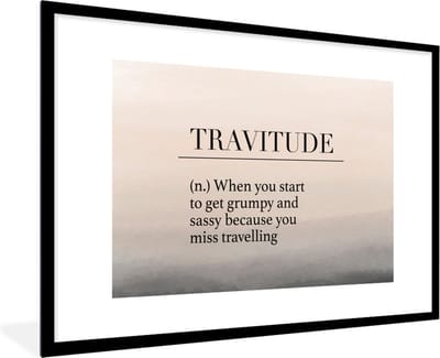 Fotolijst incl. Poster - Spreuken - Quotes - When you start to get grumpy and sassy because you miss travelling - Travitude - 120x80 cm - Posterlijst