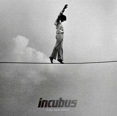 If Not No With When? - Incubus