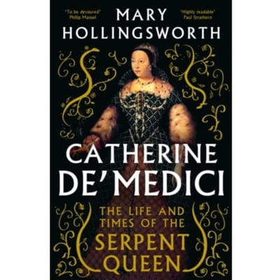 Catherine De' Medici - Mary Hollingsworth