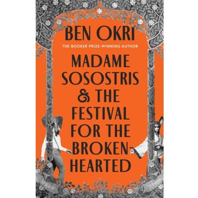 Madame Sosostris & The Festival For The Broken-Hearted - Ben Okri