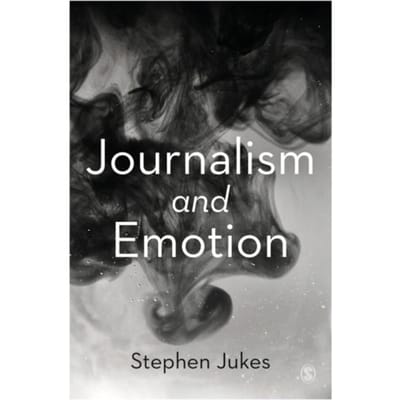 Journalism And Emotion - Jukes, Stephen
