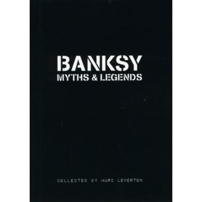 Banksy Myths & Legends - Banksy Myths & Legends - Marc Leverton