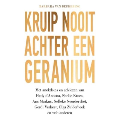 Kruip Nooit Achter Een Geranium - Barbara van Beukering