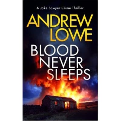 Blood Never Sleeps - Jake Sawyer Crime Thrillers - Andrew Lowe