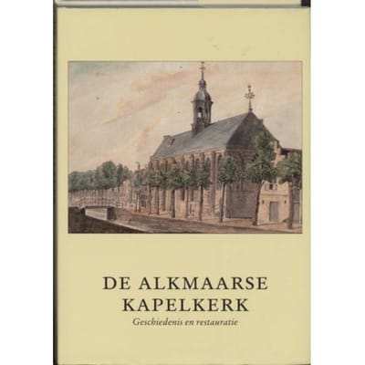De Kapelkerk Te Alkmaar - Alkmaarse Historische Reeks