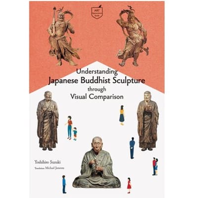 Understanding Japanese Buddhist Sculpture Through Visual Comparison - Pocket Guide Series - Yoshihiro Suzuki