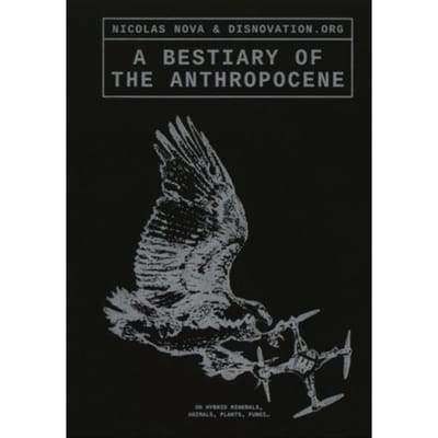 A Bestiary Of The Anthropocene - Maria Roszkowska