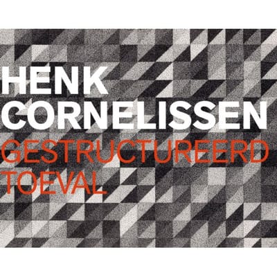 Henk Cornelissen - Gestructureerd Toeval - Ton Homburg