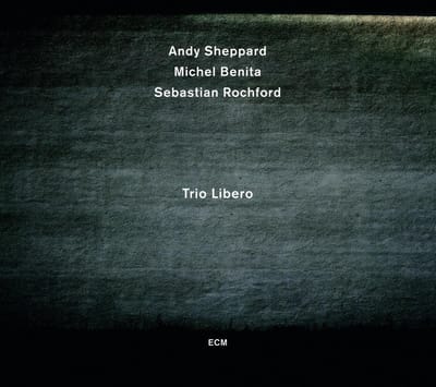 Andy Sheppard, Michel Benita, Sebastian Rochford - Trio Libero (CD)