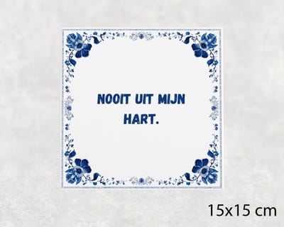 Spreuk tegel 15x15 cm Nooit uit mijn hart