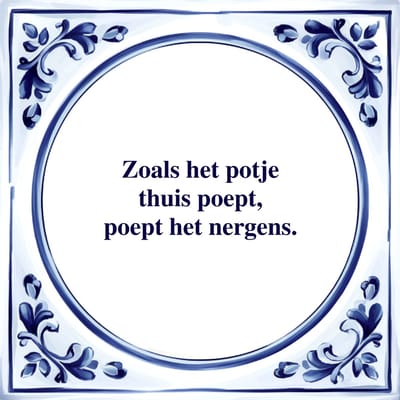Spreuk Tegel - Zoals het Potje Thuis Poept - Tegeltjeswijsheid - Kado