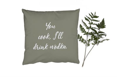 Sierkussens - Kussentjes Woonkamer - 45x45 cm - Quotes - You cook, I'll drink wodka - Wodka - Spreuken
