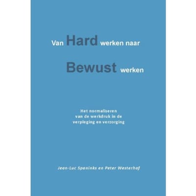 Van Hard Werken Naar Bewust Werken - Jean-Luc Spaninks