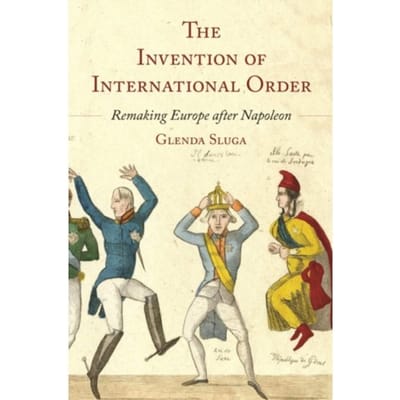 The Invention Of International Order - Professor Glenda Sluga