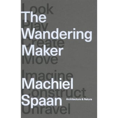 The Wandering Maker - Machiel Spaan