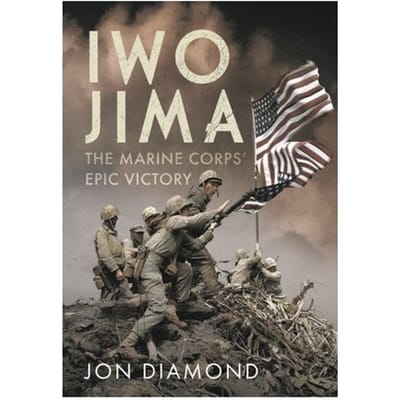 Iwo Jima: The Marine Corps’ Epic Victory - Jon Diamond