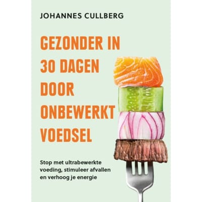 Gezonder In 30 Dagen Door Onbewerkt Voedsel - Johannes Cullberg