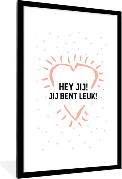 Fotolijst incl. Poster - Quotes - Spreuken - Hey jij! Jij bent leuk! - Vrienden - 80x120 cm - Posterlijst