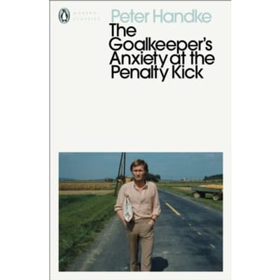 The Goalkeeper's Anxiety At The Penalty Kick - Penguin Modern Classics - Peter Handke