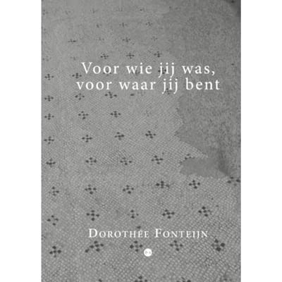 Voor Wie Jij Was, Voor Waar Jij Bent - Dorothée Fonteijn