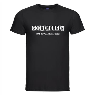 GOEDEMORGEN DAT BEPAAL IK ZELF WEL ! T-shirt - 100% Katoen - Maat 4XL - Classic Fit - Zwart