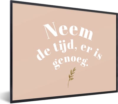 Fotolijst incl. Poster - Spreuken - Quotes - Neem de tijd, er is genoeg - Planten - 40x30 cm - Posterlijst