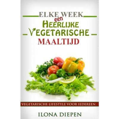 Elke Week Een Heerlijke Vegetarische Maaltijd - Ilona Diepen