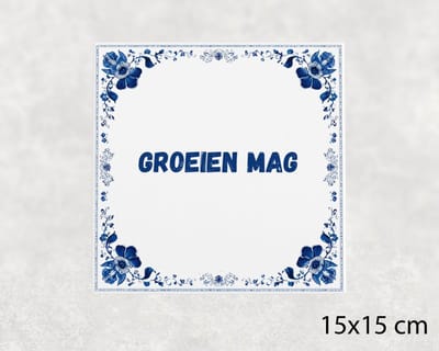 Spreuk tegel 15x15 cm Groeien mag