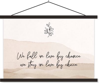 Posterhanger incl. Poster 60x40 cm - Schoolplaat - Quotes - Spreuken - We fall in love by chance, we stay in love by choice - Relatie - Textielposter - Zwarte latten