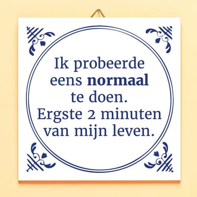 Tegeltje Ik probeerde eens normaal te doen van Ditverzinjeniet