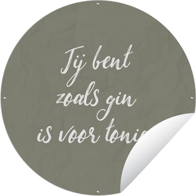 Tuincirkel Spreuken - Quotes - Jij bent zoals gin is voor tonic - Partner - 60x60 cm - Ronde Tuinposter - Buiten