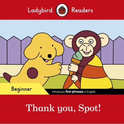 Ladybird Readers Beginner Level - Spot - Thank You, Spot! (Elt Graded Reader) - Ladybird Readers - Ladybird