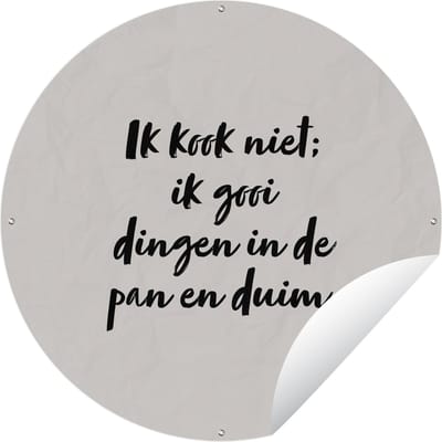 Tuincirkel Ik kook niet; ik gooi dingen in de pan en duim - Taupe - Quote - 60x60 cm - Ronde Tuinposter - Buiten