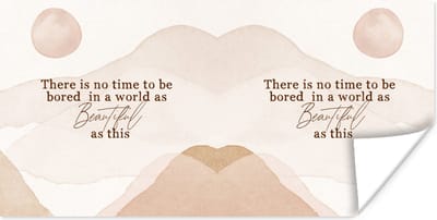 Poster Spreuken - Quotes - There is no time to be bored in a world as beautiful as this - Wereld - 120x60 cm