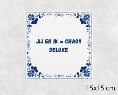 Spreuk tegel 15x15 cm Jij en ik = chaos deluxe