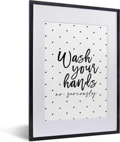 Fotolijst incl. Poster - Spreuken - Quotes - Wash your hands no seriously - Wassen - 30x40 cm - Posterlijst